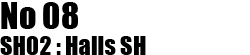 No.08 SH02 Halls SH
