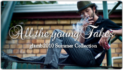 2010 SUMMER COLLECTION [ All the young Fakes ]